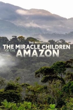 TMZ Investigates: The Miracle Children of the Amazon-free
