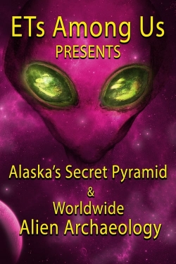 ETs Among Us Presents: Alaska's Secret Pyramid and Worldwide Alien Archaeology-free